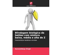Blindagem biológica de betões com mistura baixa, média e alta de Z: Características mecânicas e de dose