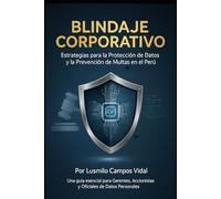 Blindaje Corporativo: Estrategias para la Protección de Datos Personales y la Prevención de Multas en el Perú