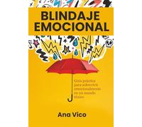 Blindaje Emocional: Guía práctica para sobrevivir emocionalmente en un mundo tóxico