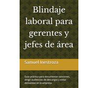 Blindaje laboral para gerentes y jefes de área: Guía práctica para documentar sanciones, dirigir audiencias de descargos y evitar demandas en la empresa