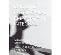 BLINDAJE PATRIMONIAL EMPRESARIAL INTEGRAL: Protección Estratégica del Patrimonio Personal y Empresarial