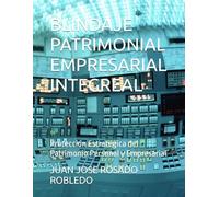 BLINDAJE PATRIMONIAL EMPRESARIAL INTEGREAL: Protección Estratégica del Patrimonio Personal y Empresarial