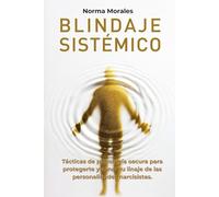 BLINDAJE SISTÉMICO: Tácticas de Psicología Oscura y Constelaciones Familiares para Desactivar Narcisistas, Sanar tu Linaje y Recuperar tu Poder.