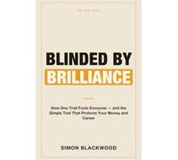 Blinded by Brilliance: How One Trait Fools Everyone-and the Simple Test That Protects Your Money and Career