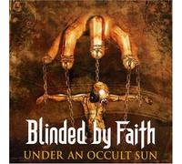 Blinded By Faith - Under An Uccult Sun