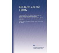 Blindness and the elderly: Hearing before the Select Committee on Aging, House of Representatives, Ninety-ninth Congress, first session, April 26, 1985