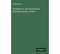 Blindness; Or, the Second Sense Restored and Lost, a Poem