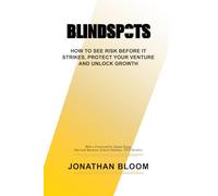Blindspots: How to See Risk Before It Strikes, Protect Your Venture and Unlock Growth