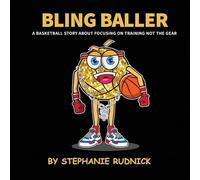 Bling Baller: A Basketball Story About Focusing On Training Not The Gear: 7 (Lil Baller Series)