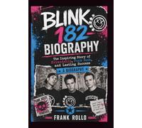 BLINK 182 BIOGRAPHY: The Inspiring Story of Friendship, Punk Rock, and Lasting Success