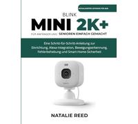 Blink Mini 2K+ (Aktualisierter Leitfaden) Für Anfänger und Senioren einfach gemacht: Eine Schritt - für - Schritt - Anleitung zur Einrichtung, Alexa - ... Fehlerbehebung und Smart - Home - Sicherheit