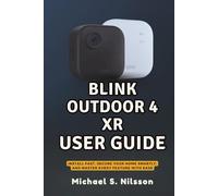BLINK OUTDOOR 4 XR USER GUIDE: Install Fast, Secure Your Home Smartly, and Master Every Feature with Ease