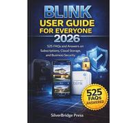 Blink User Guide For Everyone 2026: 525 FAQs and Answers on Subscriptions, Cloud Storage, and Business Security (Jargon-Free Manuals)