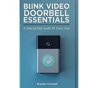BLINK VIDEO DOORBELL ESSENTIALS: A Step-by-Step Guide for Every User