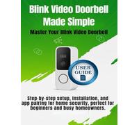 Blink Video Doorbell Made Simple: Step-by-step setup, installation, and app pairing for home security, perfect for beginners and busy homeowners. Master Your Blink Video Doorbell