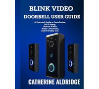 Blink video doorbell user guide: A practical guide to installation, wi-fi setup, motion alerts , alexa connection, and everyday use.