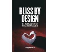 Bliss By Design: God’s Blueprint for Long-Lasting Love