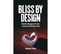 Bliss By Design: God’s Blueprint for Long-Lasting Love