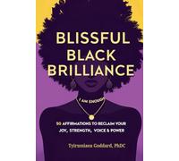 Blissful Black Brilliance: 50 Affrimations to Reclaim Your Joy, Strength, Voice & Power
