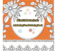 Blissful Botanicals: A Relaxing Floral Coloring Book: 50 Intricate Floral Patterns for Stress Relief and Creative Expression