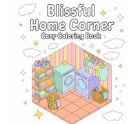 Blissful Home Corner: Escape into a World of Calm and Cuteness | Cozy Interiors and Fantasy Corners to Color, Dream, and Find Inner Peace