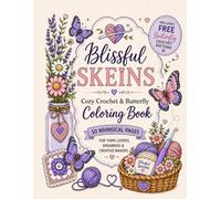 Blissful Skeins Cozy Crochet & Butterfly Coloring Book: 50 Whimsical Cozy Crochet Inspired Coloring Pages Featuring Yarn, Butterflies, Flowers & Cottagecore Designs