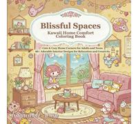Blissful Spaces: Kawaii Home Comfort Coloring Book: Cute & Cozy Home Corners for Adults and Teens | 40+ Adorable Interior Designs for Relaxation and Creativity