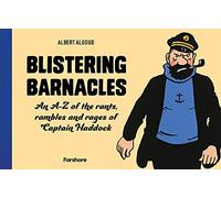 Blistering Barnacles: An A-Z of The Rants, Rambles and Rages of Captain Haddock: Celebrating 80 years of Hergé’s beloved character from Tintin: Classic Children’s Illustrated Mystery Adventure Series