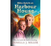 Blitz Spirit at Harbour House: A BRAND NEW historical saga filled with family, forgiveness and survival from Fenella J. Miller