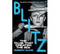 Blitz: The Club That Created the Eighties