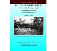 Blitzed Church is Rebuilt: The Story of King Street Methodist Church (The Arthur L Clamp Collection)
