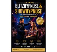 BLITZHYPNOSE & SHOWHYPNOSE: Das umfassende Handbuch für Theorie, Praxis und Verantwortung