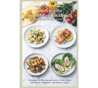 Blitzschnell & blutzuckerfreundlich -Das schnelle Diabetiker-Kochbuch: 59 blutzuckerfreundliche Rezepte in 30 Minuten oder weniger - für stabile ... Mahlzeiten im hekt (Diabetic-Friendly)