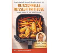 Blitzschnelle Heißluftfritteuse: Einfache & schnelle Rezepte für Genießer mit wenig Zeit: Gerichte für den Alltag für jede Heißluftfritteuse (Bücher ... Heißluftfritteuse Kochbücher und Anleitungen)