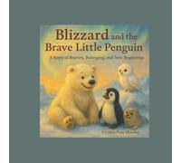 Blizzard and the Brave Little Penguin: A Story of Bravery Belonging and New Beginnings