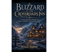 Blizzard at the Crossroads Inn: A Cozy Fantasy Mystery of Magic, Murder, and Found Family: A Cozy Fantasy Mystery of Magic, Murder, and Found Family (The Crossroads Inn Mysteries)
