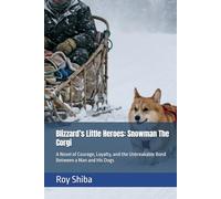 Blizzard’s Little Heroes: Snowman The Corgi: A Novel of Courage, Loyalty, and the Unbreakable Bond Between a Man and His Dogs (The Corgi Adventure Club)
