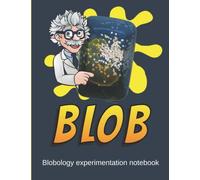 BLOB Blobology experimentation notebook: Blobology Notebook - Buy BLOBs - Understanding and Developing Sclerotin - Fun Science Experiments for Kids with Physarum Polycephalum...