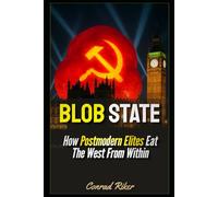 Blob State: How Postmodern Elites Eat The West From Within (Redpilled Progressive (satire))