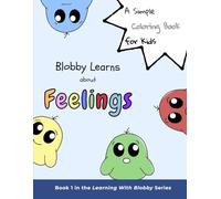 Blobby Learns about Feelings: An Emotions-Themed Coloring Book for Kids Ages 2-6 (Learning With Blobby)