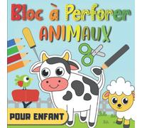 Bloc à Perforer Animaux Pour Enfant: Dessins en pointillés à Colorier, Découper et Poinçonner | Livre de Poinçonnage et Coloriage pour Garçons et ... Picotage Maternelle - Activites Manuelles