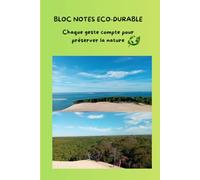BLOC NOTES ECO-DURABLE: Chaque geste compte pour préserver la nature