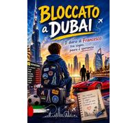 Bloccato a Dubai: Il diario di Francesco tra sogno, paura e speranza.