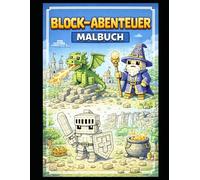 Block Abenteuer - Pixel Malbuch für kreative Kinder: Lustige Würfel-Welten, Tiere & Helden zum Ausmalen und Entdecken