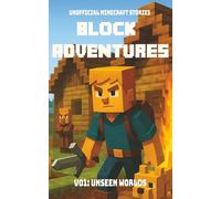 Block Adventures Vol 1: Unseen Worlds | Unofficial Minecraft Stories: A book kids will want to read | Inspired by Minecraft and full of Adventure | 220 pages | Ages 10+