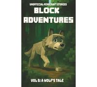 Block Adventures Vol 5: A Wolf's Tale | Unofficial Minecraft Stories: A book kids will want to read | Inspired by Minecraft and full of Adventure | 240 pages | Ages 10+
