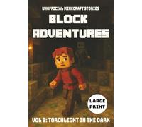 Block Adventures Vol 9: Torchlight In The Dark | Unofficial Minecraft Stories | Large Print: A book kids will want to read | Inspired by Minecraft and full of Adventure | 229 pages | Ages 10+