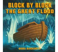 Block by Block: The Great Flood; A Bible Story of God’s Promise, Protection, and New Beginnings (Christian Picture Book for Kids Ages 3+) (The Blocky Bible)