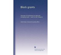 Block grants: Overview of experiences to date and emerging issues : report to the Congress