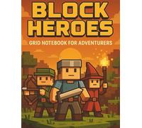 Block Heroes: Grid Notebook for Adventurers, Pixel Gamers & Creative Kids - 8.5" x 11", 160 Pages